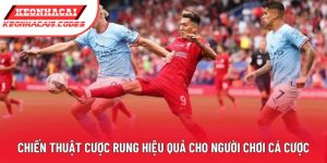 Chiến Thuật Cược Rung Hiệu Quả Cho Người Chơi Cá Cược
