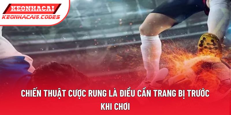 Chiến thuật cược rung là điều cần trang bị trước khi chơi