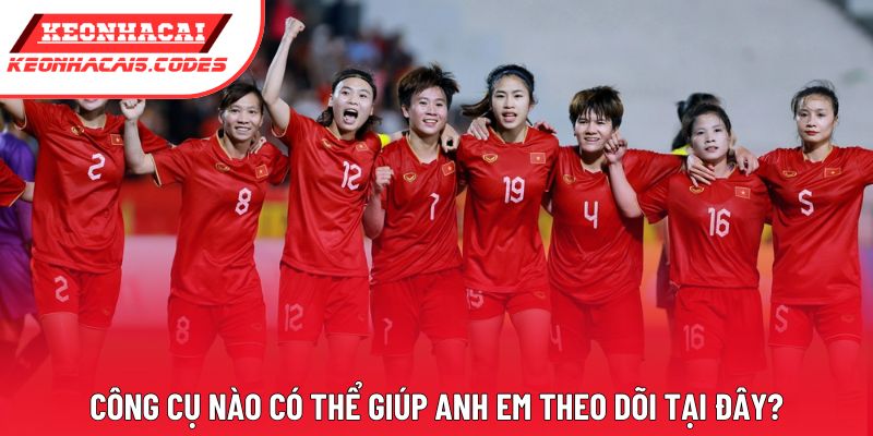 Công cụ nào có thể giúp anh em theo dõi tại đây? Công cụ nào có thể giúp anh em theo dõi tại đây?