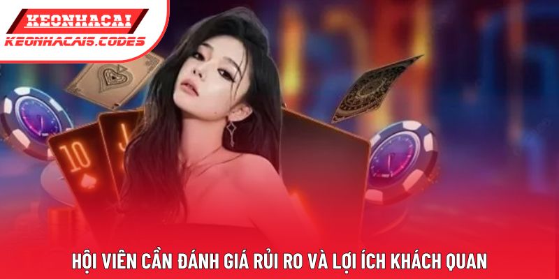 Hội viên cần đánh giá rủi ro và lợi ích khách quan