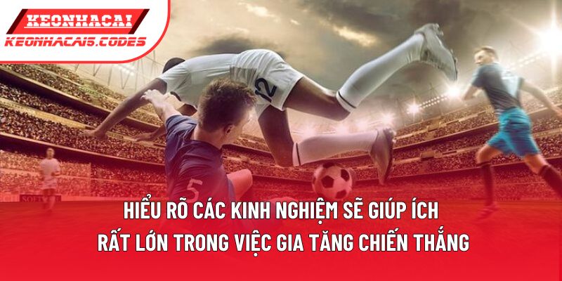 Hiểu rõ các kinh nghiệm sẽ giúp ích rất lớn trong việc gia tăng chiến thắng Hiểu rõ các kinh nghiệm sẽ giúp ích rất lớn trong việc gia tăng chiến thắng