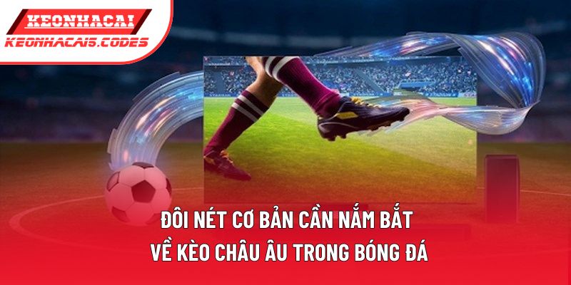 Đôi nét cơ bản cần nắm bắt về kèo châu Âu trong bóng đá Đôi nét cơ bản cần nắm bắt về kèo châu Âu trong bóng đá