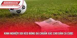 Kinh Nghiệm Soi Kèo Bóng Đá Chuẩn Xác Cho Dân Cá Cược