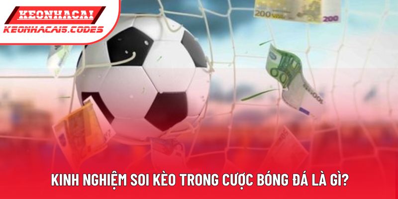 Kinh nghiệm soi kèo trong cược bóng đá là gì?