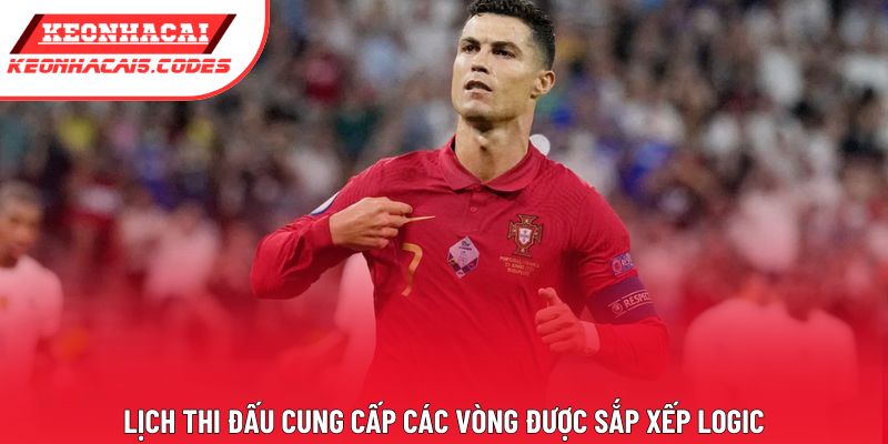 Lịch thi đấu cung cấp các vòng được sắp xếp logic