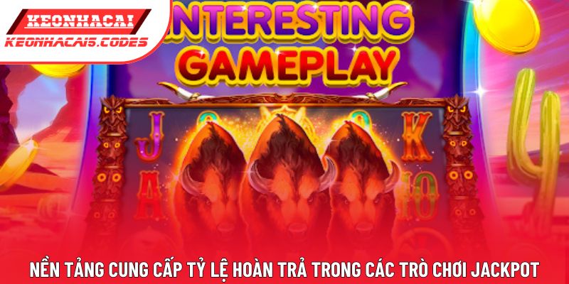 Nền tảng cung cấp tỷ lệ hoàn trả trong các trò chơi jackpot