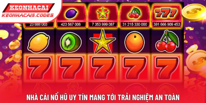 Nhà cái nổ hũ uy tín mang tới trải nghiệm an toàn