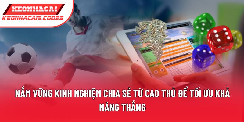 Nắm vững kinh nghiệm chia sẻ từ cao thủ để tối ưu khả năng thắng Nắm vững kinh nghiệm chia sẻ từ cao thủ để tối ưu khả năng thắng
