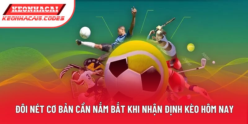 Đôi nét cơ bản cần nắm bắt khi nhận định kèo hôm nay Đôi nét cơ bản cần nắm bắt khi nhận định kèo hôm nay