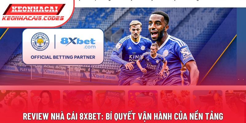Review Nhà Cái 8xbet: Bí Quyết Vận Hành Của Nền Tảng