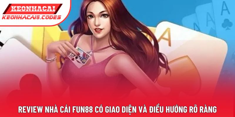 Review nhà cái Fun88 có giao diện và điều hướng rõ ràng