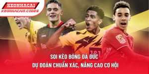 Soi Kèo Bóng Đá Đức | Dự Đoán Chuẩn Xác, Nâng Cao Cơ Hội