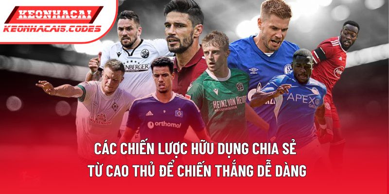 Các chiến lược hữu dụng chia sẻ từ cao thủ để chiến thắng dễ dàng