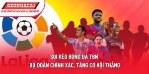 Soi Kèo Bóng Đá TBN | Dự Đoán Chính Xác, Tăng Cơ Hội Thắng