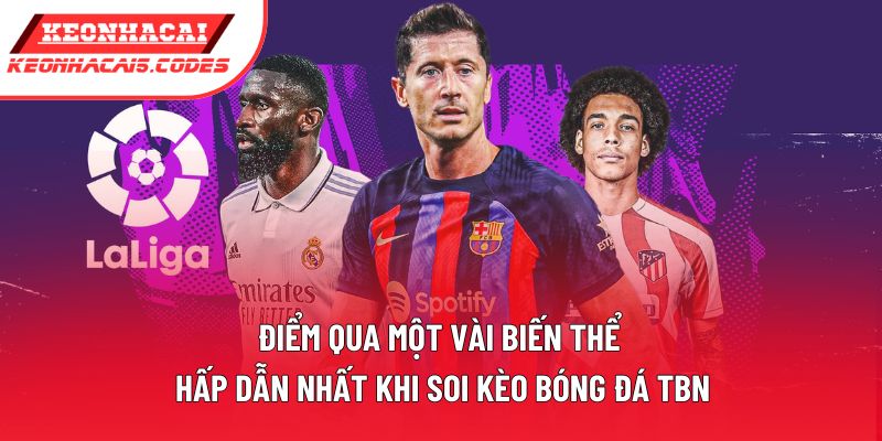 Điểm qua một vài biến thể hấp dẫn nhất khi soi kèo bóng đá TBN Điểm qua một vài biến thể hấp dẫn nhất khi soi kèo bóng đá TBN