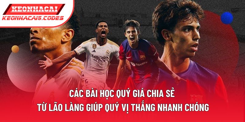 Các bài học quý giá chia sẻ từ lão làng giúp quý vị thắng nhanh chóng Các bài học quý giá chia sẻ từ lão làng giúp quý vị thắng nhanh chóng