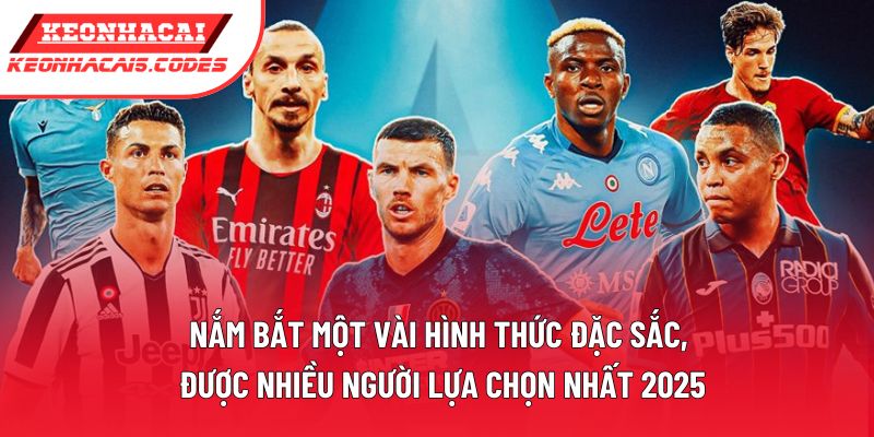 Nắm bắt một vài hình thức đặc sắc, được nhiều người lựa chọn nhất 2025