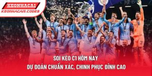 Soi Kèo C1 Hôm Nay | Dự Đoán Chuẩn Xác, Chinh Phục Đỉnh Cao