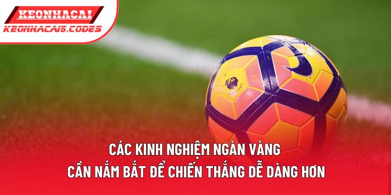 Các kinh nghiệm ngàn vàng cần nắm bắt để chiến thắng dễ dàng hơn Các kinh nghiệm ngàn vàng cần nắm bắt để chiến thắng dễ dàng hơn