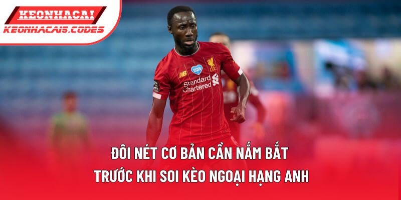 Đôi nét cơ bản cần nắm bắt trước khi soi kèo Ngoại hạng Anh Đôi nét cơ bản cần nắm bắt trước khi soi kèo Ngoại hạng Anh