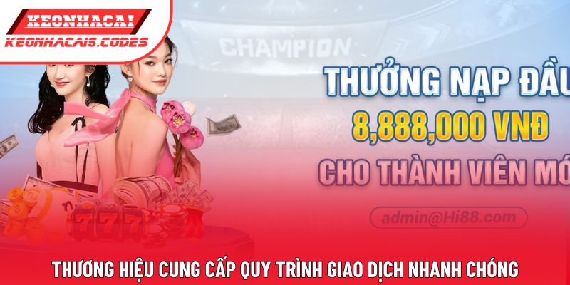 Thương hiệu cung cấp quy trình giao dịch nhanh chóng Thương hiệu cung cấp quy trình giao dịch nhanh chóng