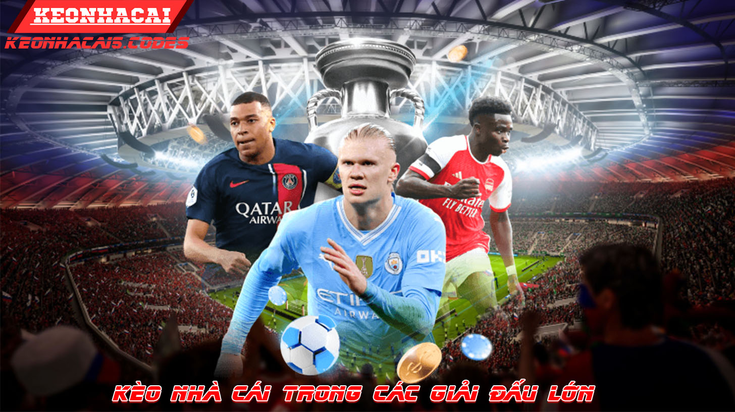 Kèo Nhà Cái Trong Các Giải Đấu Lớn