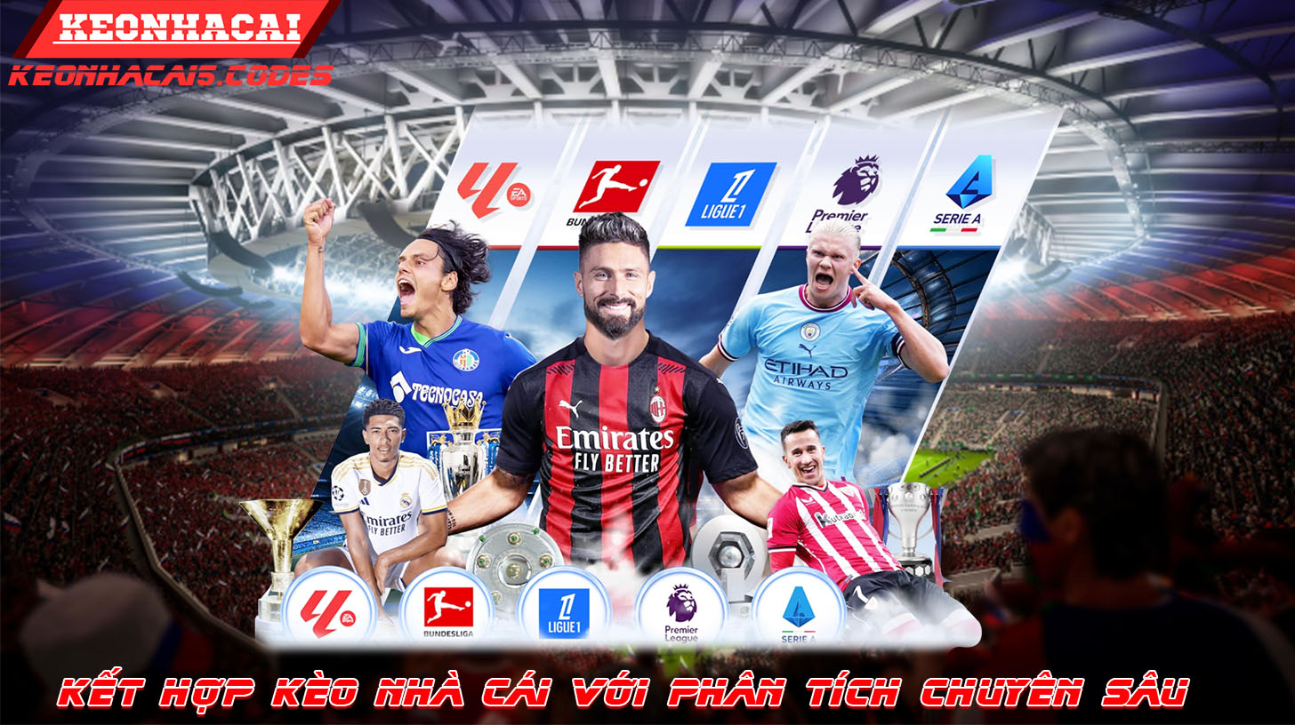 Kết Hợp Kèo Nhà Cái Với Phân Tích Chuyên Sâu