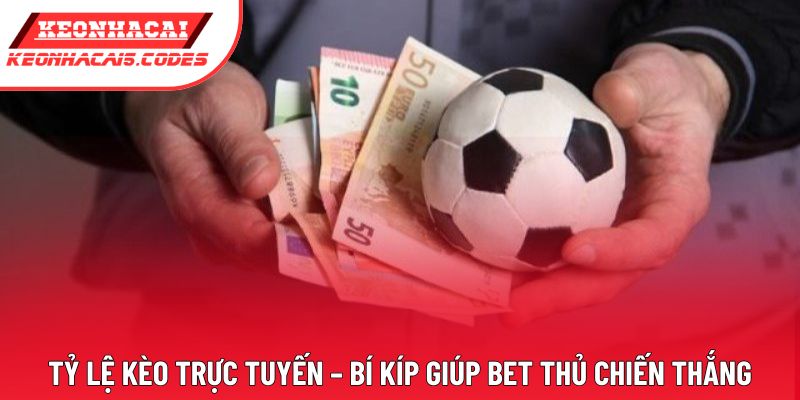 Tỷ lệ Kèo Trực Tuyến – Bí Kíp Giúp Bet Thủ Chiến Thắng